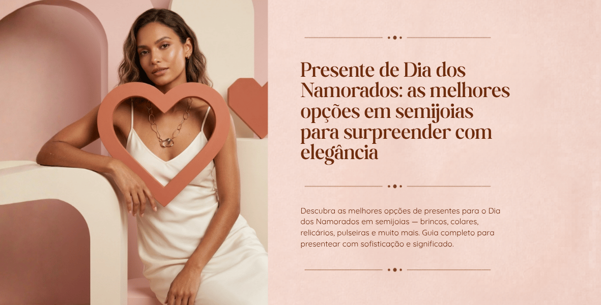 Presente de Dia dos Namorados: as melhores opções em semijoias para surpreender com elegância